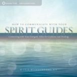 How to Communicate with Your Spirit G..., Marie Manuchehri, RN