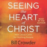 Seeing the Heart of Christ, Bill Crowder