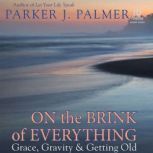 On the Brink of Everything, Parker J. Palmer