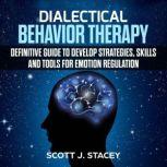 Dialectical Behavior Therapy Definit..., scott j. stacey