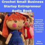 Crochet Small Business Startup Entrep..., Brian Mahoney