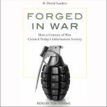 Forged in War How a Century of War Created Today’s Information Society, R. David Lankes