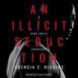 An Illicit Seduction: A Dark Erotic Experience, Chencia C. Higgins