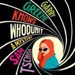 Gabby Greene Knows Whodunit, Sam Tschida