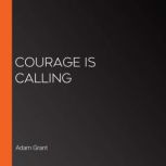 Courage Is Calling, Adam Grant