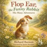 Flop Ear, the Funny Rabbit  His Many..., Richard Barnum