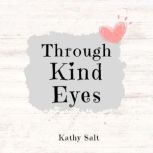 Through Kind Eyes, Kathy Salt