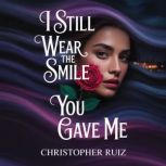 I still wear the smile you gave me, Christopher Ruiz