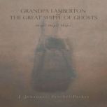 GRANDPA LAMBERTON and THE GREAT SHIPP..., J Johannes FroebelParker