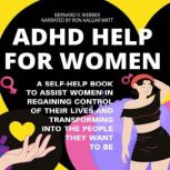 ADHD Help For Women A SelfHelp Book..., BERNARD V. WEBBER