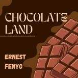 Chocolate Land, Ernest Fenyo