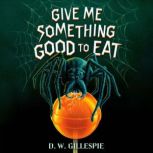 Give Me Something Good to Eat, D. W. Gillespie