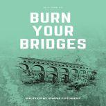 IS IT TIME TO BURN YOUR BRIDGES, Shane Cuthbert