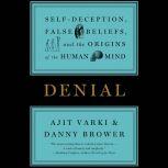 Denial Self-Deception, False Beliefs, and the Origins of the Human Mind, Ajit Varki