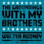 The Groundings With My Brothers, Walter Rodney