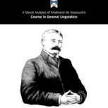A Macat Analysis of Ferdinand de Saussure's Course in General Linguistics, Laura E. B. Key