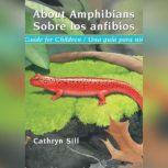 About Amphibians/Sobre Los Anfibios A Guide for Children/Una Guida Para Ninos, Cathryn Sill