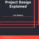 Project Design Explained, Can Akdeniz
