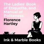 The Ladies Book of Etiquette, and Ma..., Florence Hartley