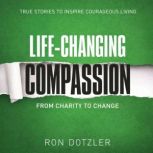 Life Changing Compassion, Ron Dotzler