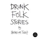 Drunk Folk Stories, Beans on Toast