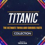 Titanic  The Ultimate Trivia And Cur..., Trivia Hub