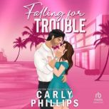 Falling for Trouble, Carly Phillips