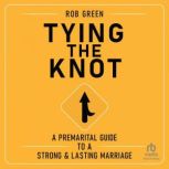 Tying the Knot A Premarital Guide to..., Rob Green