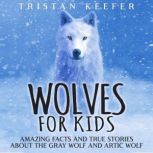 Wolves for Kids Amazing Facts and Tr..., Tristan Keefer