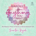Manifest Anything You Want, Shantini Rajah
