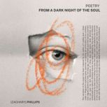 Poetry From A Dark Night Of The Soul, Zachary Phillips