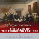 History for Kids The Lives of the Fo..., Charles River Editors