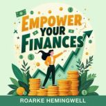 Empower Your Finances Break Free Fro..., Roarke Hemingwell