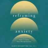 Reframing Anxiety, Karen Roudkovski