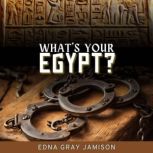 Whats Your Egypt?, Edna Gray Jamison