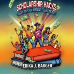 Scholarship Hacks Insider Tips for W..., Erika J. Barger