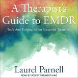 A Therapist's Guide to EMDR Tools and Techniques for Successful Treatment, Laurel Parnell