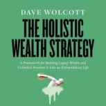 The Holistic Wealth Strategy, Dave Wolcott
