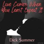 Love Comes When You Least Expect It, Dick Summer