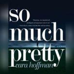 So Much Pretty, Cara Hoffman