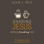 Sharing Jesus Without Freaking Out, Alvin Reid