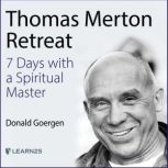 Thomas Merton Retreat 7 Days with a ..., Donald Goergen