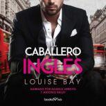 El caballero ingles The English Knig..., Louise Bay