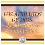 LOS ATRIBUTOS DE DIOS  Los Atributos..., LIBROTEKA