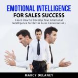 Emotional Intelligence for Sales Succ..., Marcy Delaney