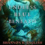 Endless Blue Beneath, Shannon English