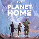 The Planet Home The Complete Trilogy..., C.A. Gleason