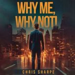 Why Me, Why Not!, Chris Sharpe