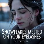 Snowflakes melted on your eyelashes, Gustavo Ruiz