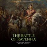 The Battle of Ravenna The History of..., Charles River Editors